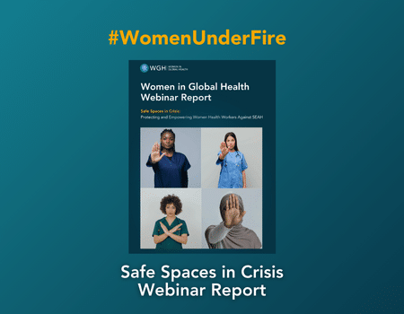 Women in Global Health Webinar Report - Safe Spaces in Crisis: Protecting and Empowering Women Health Workers Against SEAH